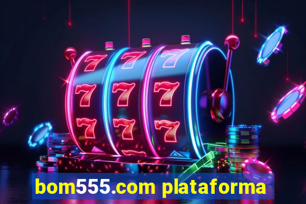 bom555.com plataforma